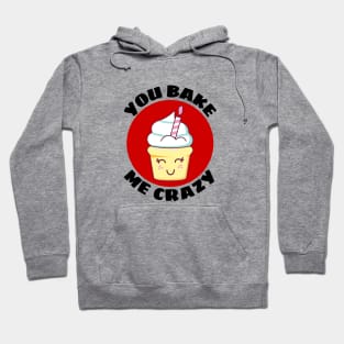 You Bake Me Crazy | Baker Pun Hoodie